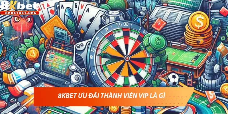 8KBET ưu đãi thành viên VIP là gì