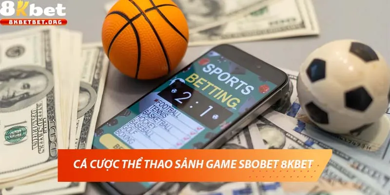 Cá cược thể thao sảnh game SBOBET 8KBET