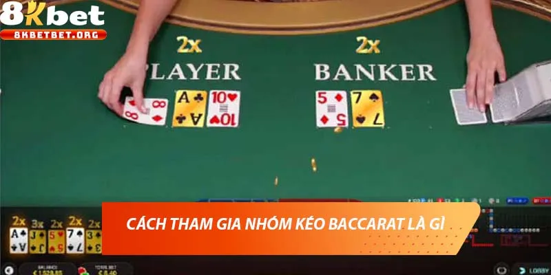 Cách tham gia nhóm kéo Baccarat là gì