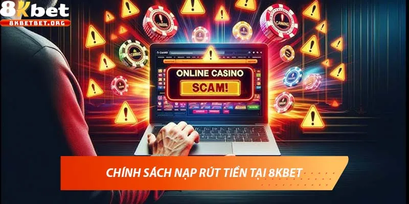 Chính sách nạp rút tiền tại 8KBET
