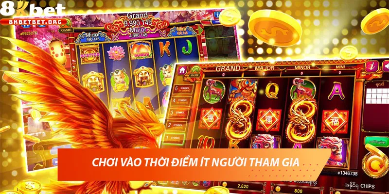 Chơi vào thời điểm ít người tham gia