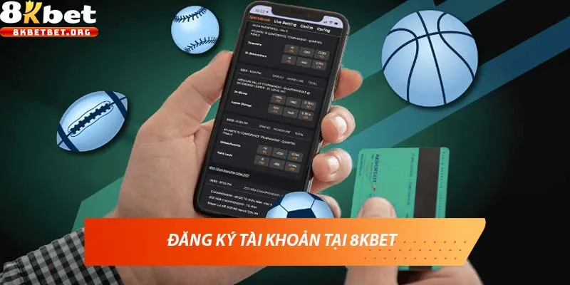 Đăng ký tài khoản tại 8KBET