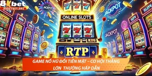 Game nổ hũ đổi tiền mặt