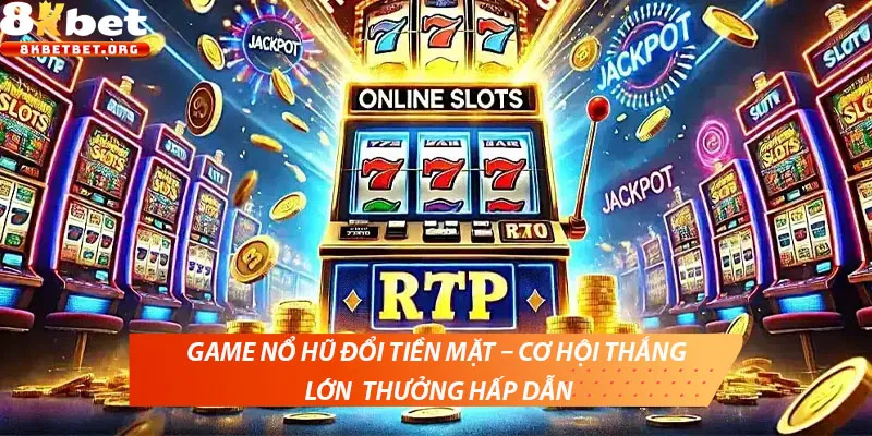 Game nổ hũ đổi tiền mặt