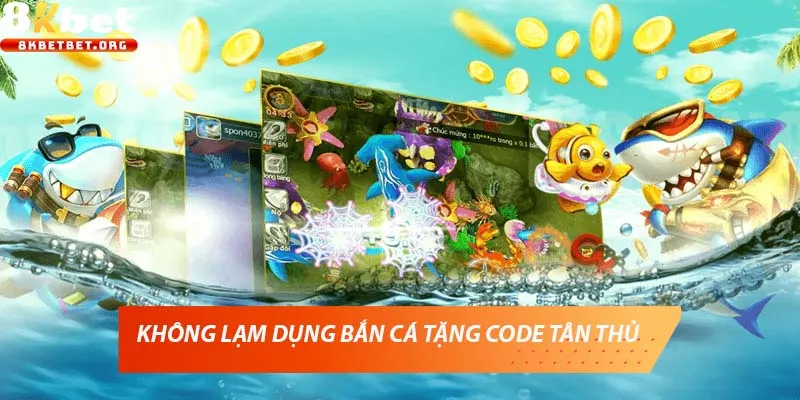 Không lạm dụng bắn cá tặng code tân thủ