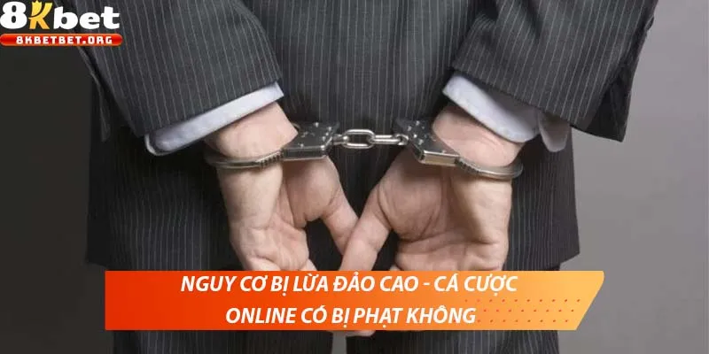 Nguy cơ bị lừa đảo cao - Cá cược online có bị phạt không