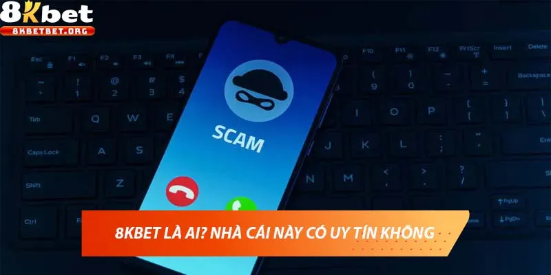 8KBET là ai? Nhà cái này có uy tín không