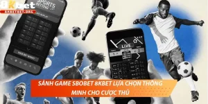 Sảnh game SBOBET 8KBET lựa chọn thông minh cho cược thủ