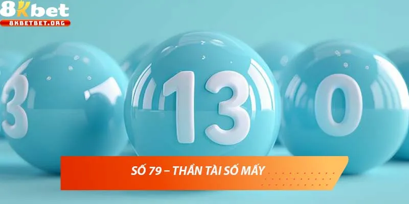 Số 79 – Thần tài số mấy