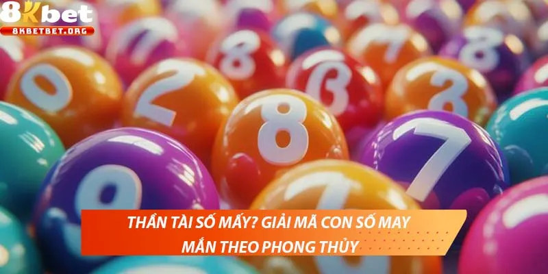 Thần tài số mấy? Giải mã con số may mắn theo phong thủy